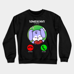 Somebunny's Calling (Love) Crewneck Sweatshirt